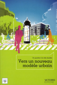 Vers un nouveau modèle urbain. Du quartier à la ville durable - Charlot Antoine ; Kosciusko-Morizet Nathalie
