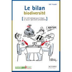 Le bilan biodiversité. Une méthodologie pour intégrer la nature dans votre comptabilité - Houdet Joël
