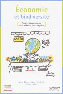 Economie et biodiversité. Produire et consommer dans les limites de la biosphère - Barra Marc ; Hutinet Laurent ; Lecuir Gilles