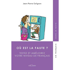 Où est la faute ? Testez et améliorez votre niveau de français - Colignon Jean-Pierre