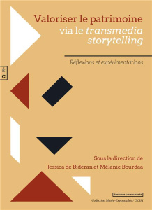 Valoriser le patrimoine via le transmedia storytelling. Réflexions et expérimentations - Bideran Jessica de ; Bourdaa Mélanie