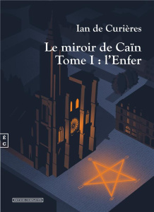 Le miroir de Caïn Tome 1 : L'Enfer - Curières Ian de