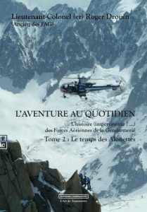 L aventure au quotidien l histoire (impertinente ? ) des forces aeriennes de la gendarmerie tome 2 - Roger Drouin