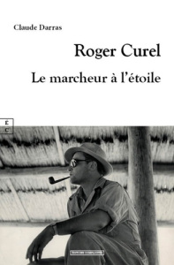 Roger Curel. Le marcheur à l'étoile - Darras Claude