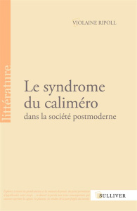 Le syndrome du caliméro dans la société postmoderne - Ripoll Violaine