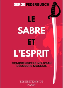 Le sabre et l'esprit. Nouveau discours sur la République universelle - Federbusch Serge
