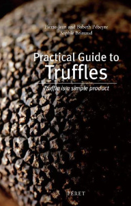 Practical guide to truffles. Truffle is a simple product, Edition en Anglais - Pébeyre Pierre-Jean ; Pébeyre Babeth ; Brissaud So