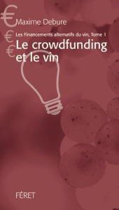Les financements alternatifs du vin. Tome 1, Le crowdfunding et le vin - Debure Maxime