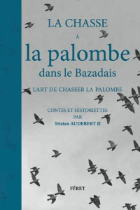 La chasse à la palombe dans le Bazadais, l'art de chasser la palombe - Audebert II Tristan