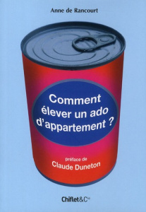 Comment élever un ado d'appartement ? - Rancourt Anne de - Duneton Claude