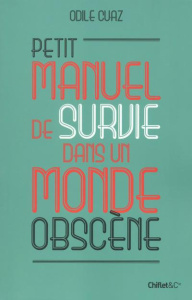 Petit manuel de survie dans un monde obscène - Cuaz Odile