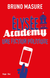 Elysée Academy. Une fiction politique - Masure Bruno