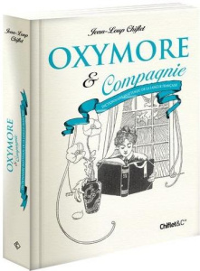 Oxymore & compagnie. Dictionnaire inattendu de la langue française - Chiflet Jean-Loup - Camberlin Anne