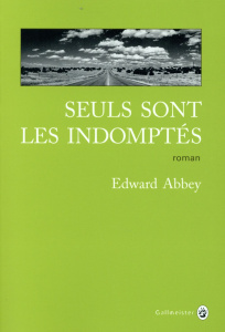 Seuls sont les indomptés - Abbey Edward ; Derajinski Laura ; Mailhos Jacques