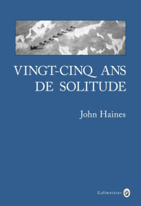Vingt-cinq ans de solitude. Mémoires du Grand Nord - Haines John ; Fort Camille ; Bonnell Ray