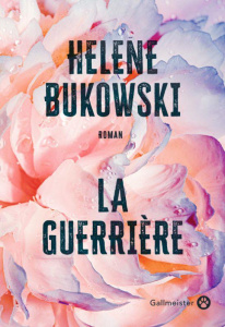 La guerrière - Bukowski Helene ; Guillerm Elisabeth L.