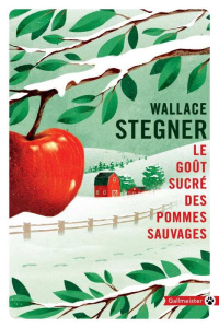 Le goût sucré des pommes sauvages. Nouvelles - Stegner Wallace ; Chédaille Eric