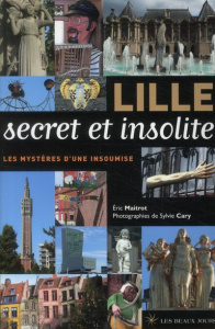 Lille secret et insolite - Maitrot Eric ; Cary Sylvie