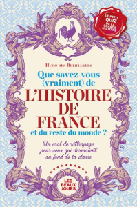 Que savez-vous (vraiment) de l'histoire de France et du reste du monde ? Un oral de rattrapage pour - Des Belhiardes Hugo