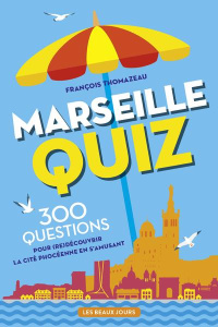 Marseille Quiz. 300 questions pour (re)découvrir la cité phocéenne en s'amusant - Thomazeau François