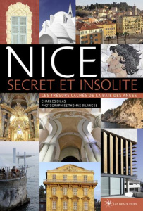 Nice secret et insolite - Les trésors cachés de la Baie des Anges - Bilas Charles ; Bilanges Thomas