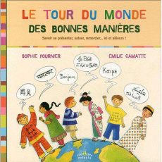 Le tour du monde des bonnes manières - Fournier Sophie ; Camatte Emilie