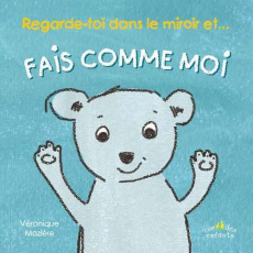 Regarde-toi dans le miroir et... Fais comme moi ! - Mazière Véronique