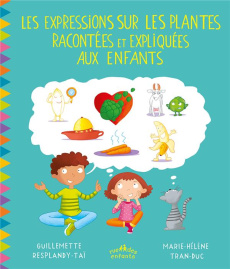 Les expressions sur les plantes racontées et expliquées aux enfants - Resplandy-Taï Guillemette ; Tran-Duc Marie-Hélène