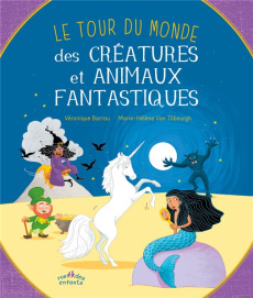 Le tour du monde des créatures et animaux fantastiques - Barrau Véronique ; Van Tilbeurgh Marie-Hélène