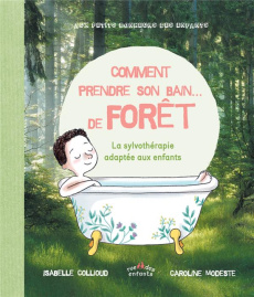 Comment prendre son bain... de forêt. La sylvothérapie adaptée aux enfants - Collioud Isabelle ; Modeste Caroline