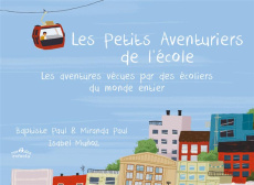 Les petits aventuriers de l'école. Les aventures vécues par des écoliers du monde entier - Paul Miranda ; Paul Baptiste ; Muñoz Isabel