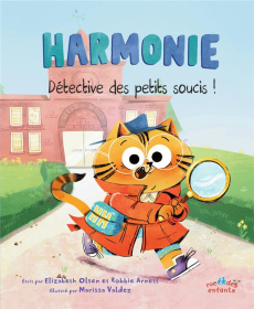 Harmonie. Détective des petits soucis ! - Olsen Elizabeth ; Arnett Robbie ; Valdez Marissa ;