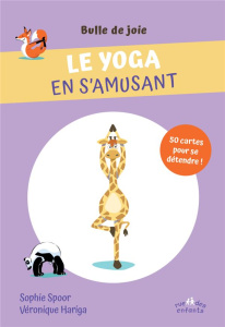 Le yoga en s’amusant. 50 cartes pour se détendre ! - Spoor Sophie ; Hariga Véronique