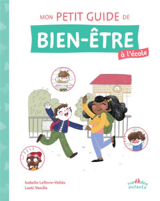 Mon petit guide de bien-être à l'école - Lefèvre-Vallée Isabelle ; Vanille Laeti