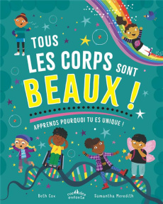Tous les corps sont beaux ! Apprends pourquoi tu es unique ! - Cox Beth ; Meredith Samantha