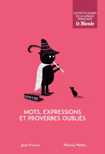 Mots, expressions et proverbes oubliés - Pruvost Jean ; Mettra Mélanie