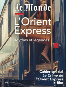 Le Monde Hors série : L'Orient Express. Mythes et Légendes - COLLECTIF