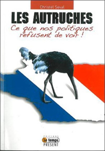 Les autruches. Ce que nos politiques refusent de voir - Seval Christel