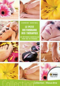 Le petit dictionnaire des thérapies. Les méthodes essentielles pour une vie épanouie - Bertrel Laurent