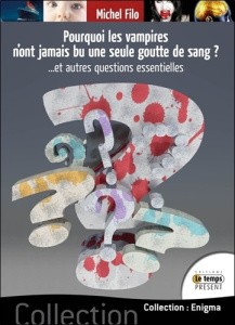 Pourquoi les vampires n'ont jamais bu une seule goutte de sang ? Et autres questions essentielles - Filo Michel