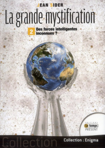 La grande mystification. Tome 2, Des forces intelligentes inconnues ? - Sider Jean