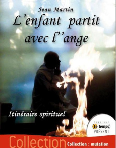L'enfant partit avec l'ange. Un itinéraire spirituel - Martin Jean