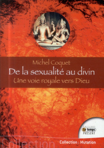 De la sexualité au divin. Une voie royale vers Dieu - Coquet Michel