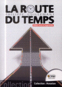 La route du temps. Théorie de la double causalité, Edition revue et augmentée - Guillemant Philippe