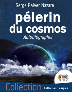 Pèlerin du cosmos. Autobiographie - Nazare Serge-Reiver