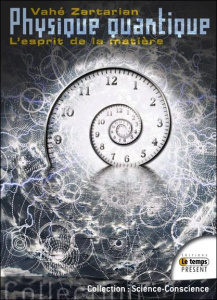 Physique quantique, l'esprit de la matière - Zartarian Vahé