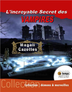 L'incroyable secret des vampires - Cazottes Magali