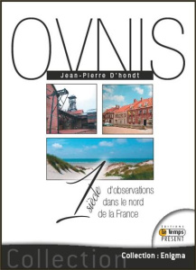 Un siècle d'observations d'Ovnis dans le nord de la France. Les 75 cas les plus étranges - D'Hondt Jean-Pierre ; Mesnard Joël