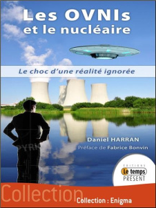 Les OVNIs et le nucléaire. Le choc d'une réalité ignorée - Harran Daniel ; Bonvin Fabrice
