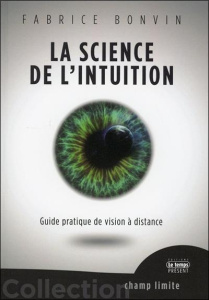 La science de l'intuition. Guide pratique de vision à distance - Bonvin Fabrice ; Morisson Jocelyn